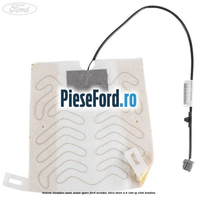 Sistem incalzire sezut scaun spate Ford Mondeo 2014-2018 2.5 149 cp S7CB benzina