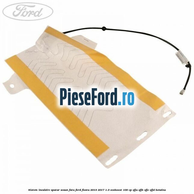 Sistem incalzire spatar scaun fata Ford Fiesta 2013-2017 1.0 EcoBoost 100 cp SFJA, SFJB, SFJC, SFJD benzina