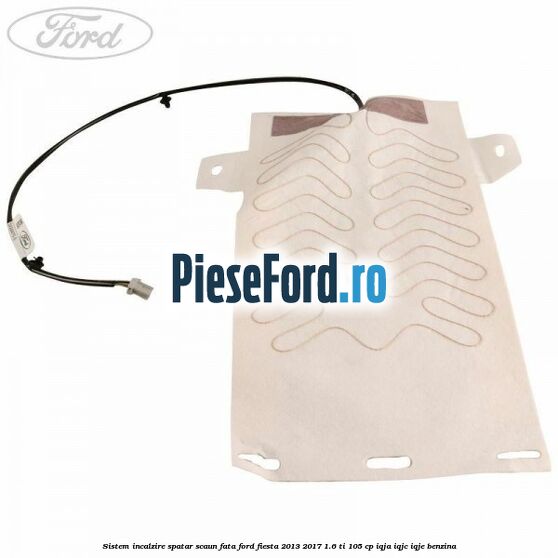 Sistem incalzire spatar scaun fata Ford Fiesta 2013-2017 1.6 Ti 105 cp IQJA, IQJC, IQJE benzina