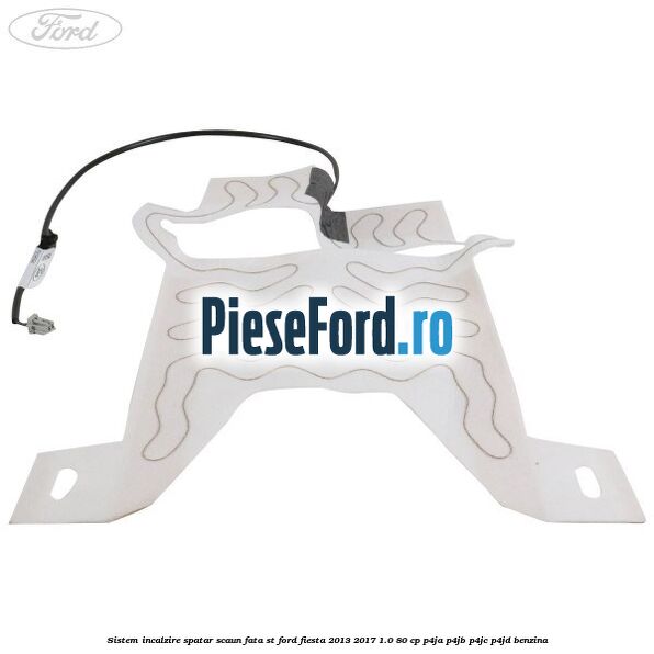 Sistem incalzire spatar scaun fata ST Ford Fiesta 2013-2017 1.0 80 cp P4JA, P4JB, P4JC, P4JD benzina