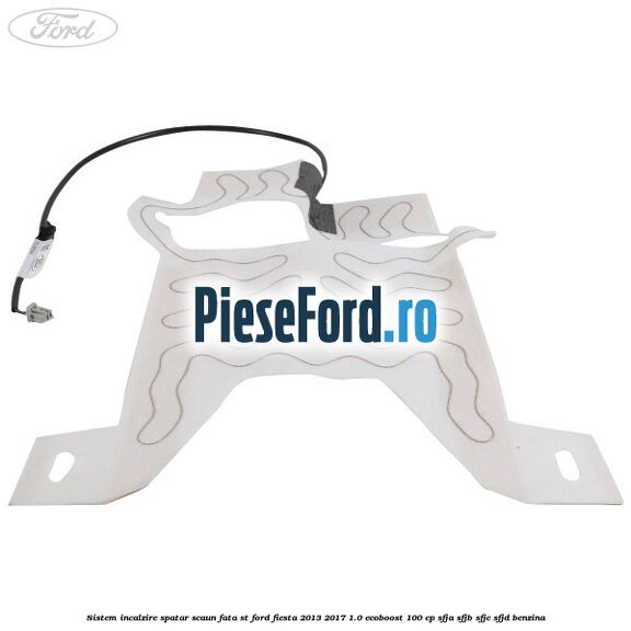 Sistem incalzire spatar scaun fata ST Ford Fiesta 2013-2017 1.0 EcoBoost 100 cp SFJA, SFJB, SFJC, SFJD benzina