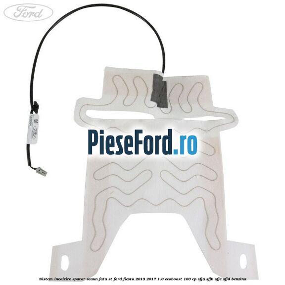 Sistem incalzire spatar scaun fata ST Ford Fiesta 2013-2017 1.0 EcoBoost 100 cp SFJA, SFJB, SFJC, SFJD benzina