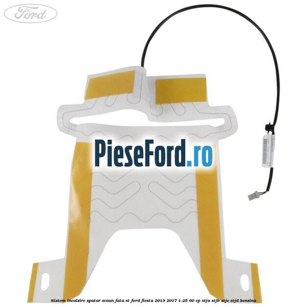 Sistem incalzire spatar scaun fata ST Ford Fiesta 2013-2017 1.25 60 cp STJA, STJB, STJC, STJD benzina