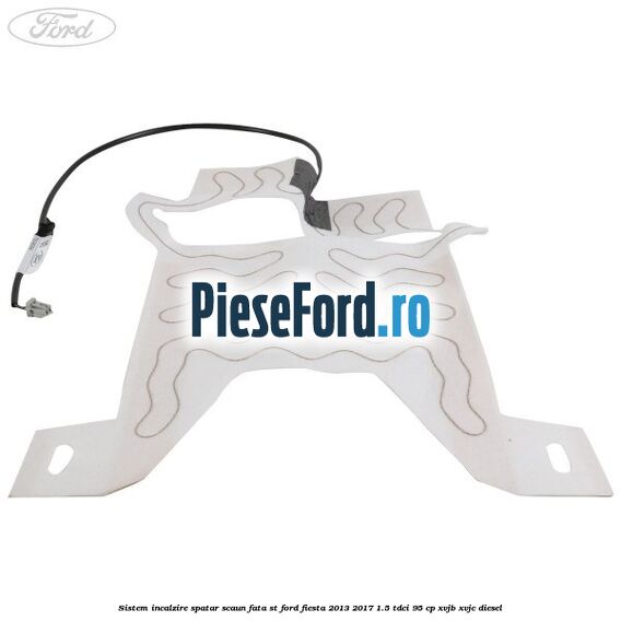Sistem incalzire spatar scaun fata ST Ford Fiesta 2013-2017 1.5 TDCi 95 cp XVJB, XVJC diesel