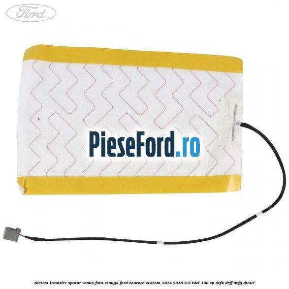 Sistem incalzire spatar scaun fata stanga Ford Tourneo Custom 2014-2018 2.2 TDCi 100 cp DRF4, DRFF, DRFG diesel
