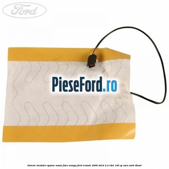 Sistem incalzire spatar scaun fata stanga Ford Transit 2006-2014 2.2 TDCi 136 cp Sistem incalzire spatar scaun fata stanga Ford Transit 2006-2014 2.2 TDCi 136 cp USRA, USRB diesel