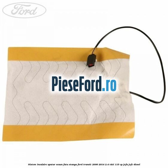 Sistem incalzire spatar scaun fata stanga Ford Transit 2006-2014 2.4 TDCi 115 cp JXFA, JXFC diesel