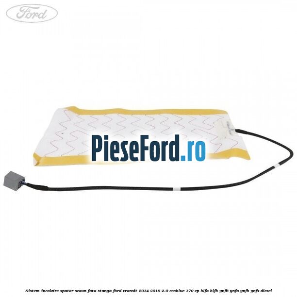 Sistem incalzire spatar scaun fata stanga Ford Transit 2014-2018 2.0 EcoBlue 170 cp BLFA, BLFB, YNF6, YNFA, YNFB, YNFS diesel