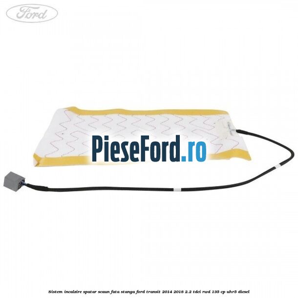Sistem incalzire spatar scaun fata stanga Ford Transit 2014-2018 2.2 TDCi RWD 135 cp UHR5 diesel