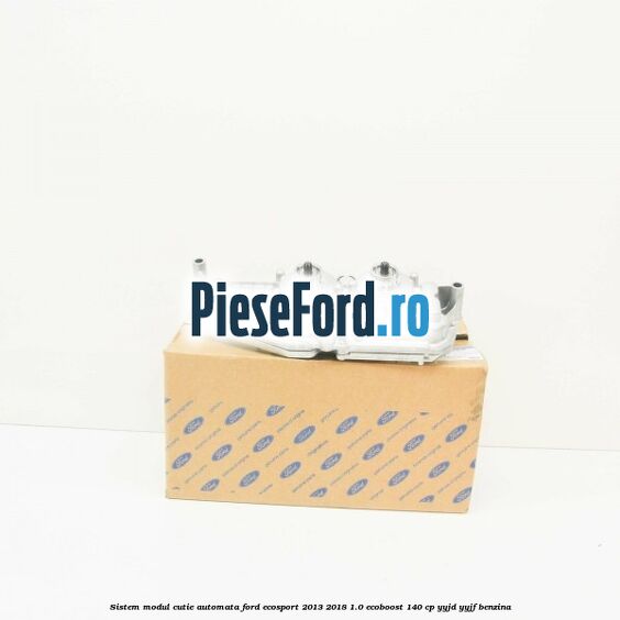 Sistem modul cutie automata Ford EcoSport 2013-2018 1.0 EcoBoost 140 cp YYJD, YYJF benzina