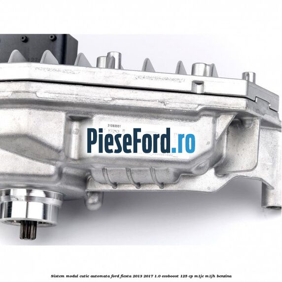 Sistem modul cutie automata Ford Fiesta 2013-2017 1.0 EcoBoost 125 cp M1JE, M1JH benzina