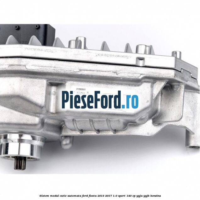 Sistem modul cutie automata Ford Fiesta 2013-2017 1.0 Sport 140 cp YYJA, YYJB benzina