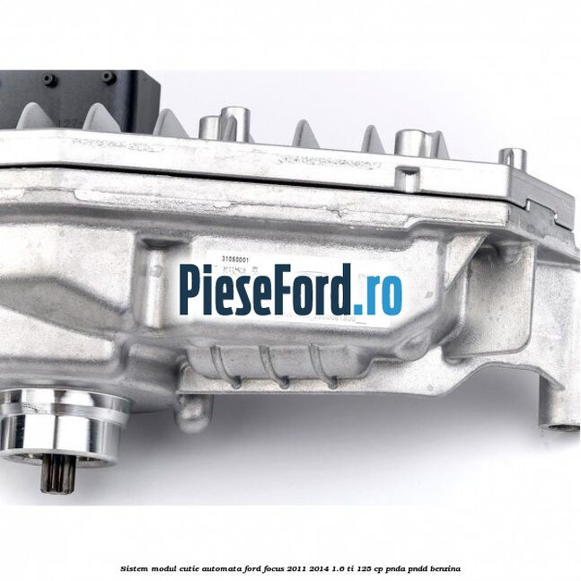 Sistem modul cutie automata Ford Focus 2011-2014 1.6 Ti 125 cp PNDA, PNDD benzina