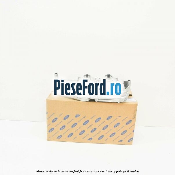 Sistem modul cutie automata Ford Focus 2014-2018 1.6 Ti 125 cp PNDA, PNDD benzina