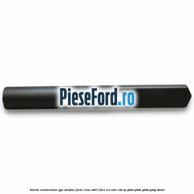 Sistem monitorizare GPS antifurt Ford C-Max 2007-2011 2.0 TDCi 136 cp G6DA, G6DB, G6DD, G6DG diesel
