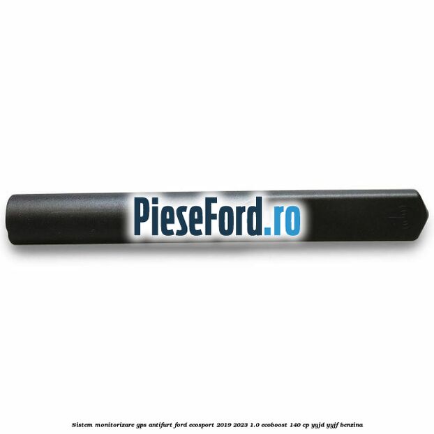 Sistem monitorizare GPS antifurt Ford EcoSport 2019-2023 1.0 EcoBoost 140 cp YYJD, YYJF benzina