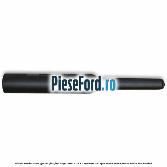 Sistem monitorizare GPS antifurt Ford Kuga 2016-2018 1.5 EcoBoost 150 cp M8MA, M8MB, M8MC, M8MD, M8ME benzina