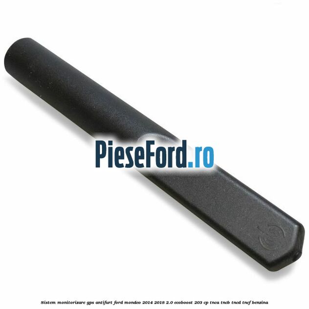 Sistem monitorizare GPS antifurt Ford Mondeo 2014-2018 2.0 EcoBoost 203 cp TNCA, TNCB, TNCD, TNCF benzina