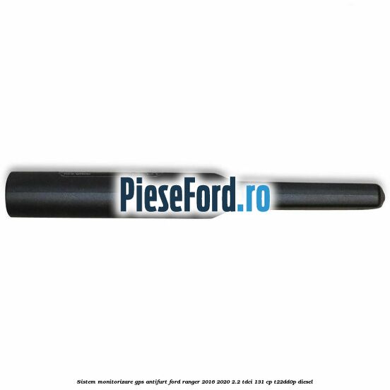 Sistem monitorizare GPS antifurt Ford Ranger 2016-2020 2.2 TDCi 131 cp T22DD0P diesel