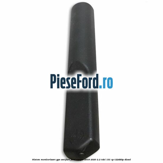 Sistem monitorizare GPS antifurt Ford Ranger 2016-2020 2.2 TDCi 131 cp T22DD0P diesel