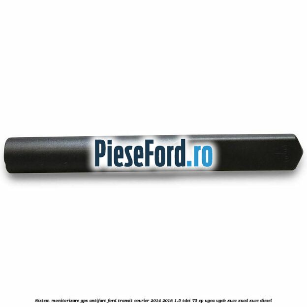 Sistem monitorizare GPS antifurt Ford Transit Courier 2014-2018 1.5 TDCi 75 cp Sistem monitorizare GPS antifurt Ford Transit Courier 2014-2018 1.5 TDCi 75 cp UGCA, UGCB, XUCC, XUCD, XUCE diesel