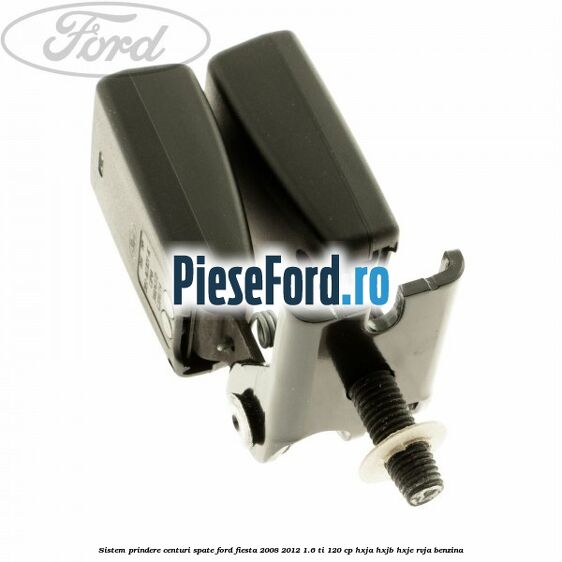 Sistem prindere centuri spate Ford Fiesta 2008-2012 1.6 Ti 120 cp HXJA, HXJB, HXJE, RVJA benzina