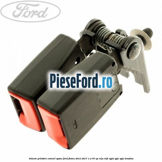 Sistem prindere centuri spate Ford Fiesta 2013-2017 1.4 97 cp RTJA, RTJB, SPJA, SPJC, SPJE benzina