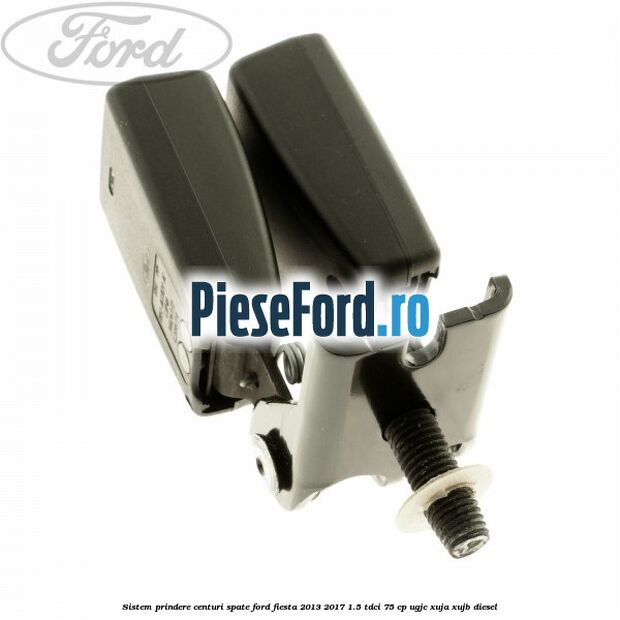 Sistem prindere centuri spate Ford Fiesta 2013-2017 1.5 TDCi 75 cp UGJC, XUJA, XUJB diesel