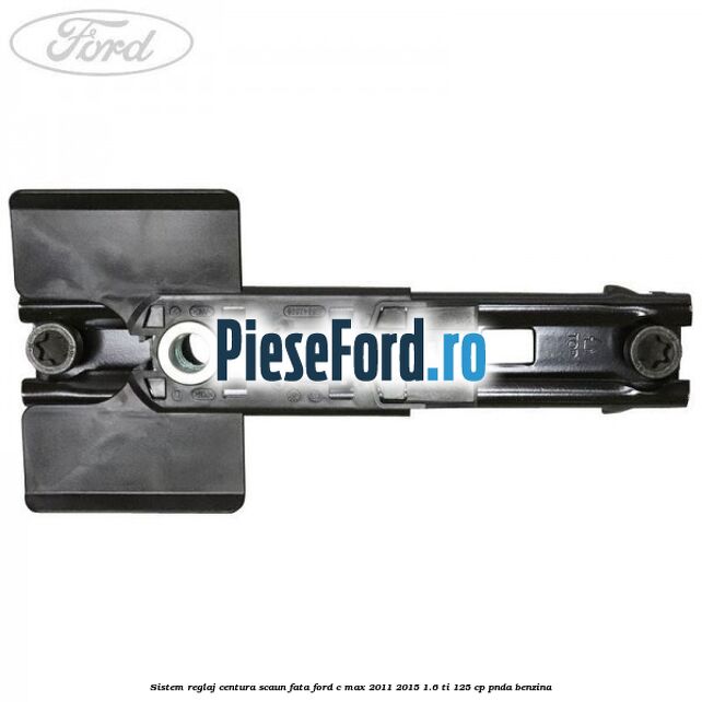 Sistem reglaj centura scaun fata Ford C-Max 2011-2015 1.6 Ti 125 cp PNDA benzina
