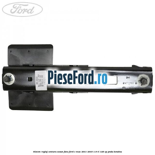 Sistem reglaj centura scaun fata Ford C-Max 2011-2015 1.6 Ti 125 cp PNDA benzina