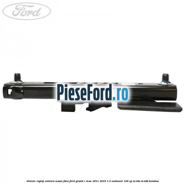 Sistem reglaj centura scaun fata Ford Grand C-Max 2011-2015 1.0 EcoBoost 125 cp Sistem reglaj centura scaun fata Ford Grand C-Max 2011-2015 1.0 EcoBoost 125 cp M1DA, M1DD benzina