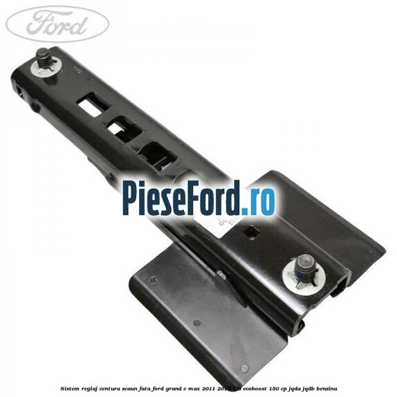 Sistem reglaj centura scaun fata Ford Grand C-Max 2011-2015 1.6 EcoBoost 150 cp JQDA, JQDB benzina