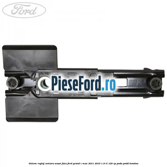 Sistem reglaj centura scaun fata Ford Grand C-Max 2011-2015 1.6 Ti 125 cp PNDA, PNDD benzina