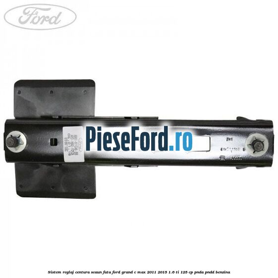 Sistem reglaj centura scaun fata Ford Grand C-Max 2011-2015 1.6 Ti 125 cp PNDA, PNDD benzina
