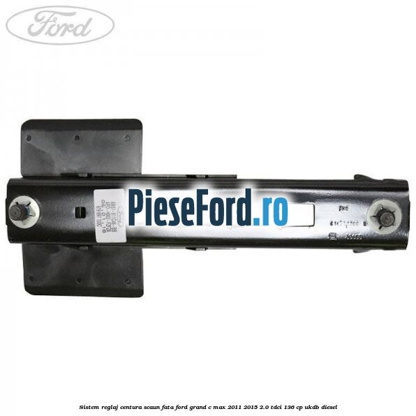 Sistem reglaj centura scaun fata Ford Grand C-Max 2011-2015 2.0 TDCi 136 cp UKDB diesel