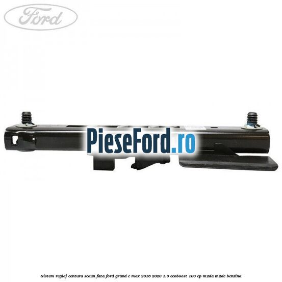 Sistem reglaj centura scaun fata Ford Grand C-Max 2016-2020 1.0 EcoBoost 100 cp M2DA, M2DC benzina