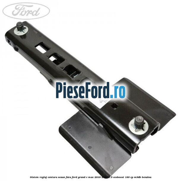 Sistem reglaj centura scaun fata Ford Grand C-Max 2016-2020 1.5 EcoBoost 180 cp M9DB benzina