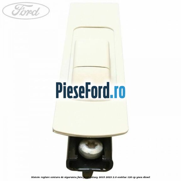 Sistem reglare centura de siguranta fata Ford Galaxy 2015-2023 2.0 EcoBlue 120 cp Sistem reglare centura de siguranta fata Ford Galaxy 2015-2023 2.0 EcoBlue 120 cp YNCA diesel