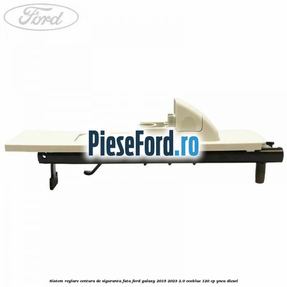 Sistem reglare centura de siguranta fata Ford Galaxy 2015-2023 2.0 EcoBlue 120 cp Sistem reglare centura de siguranta fata Ford Galaxy 2015-2023 2.0 EcoBlue 120 cp YNCA diesel