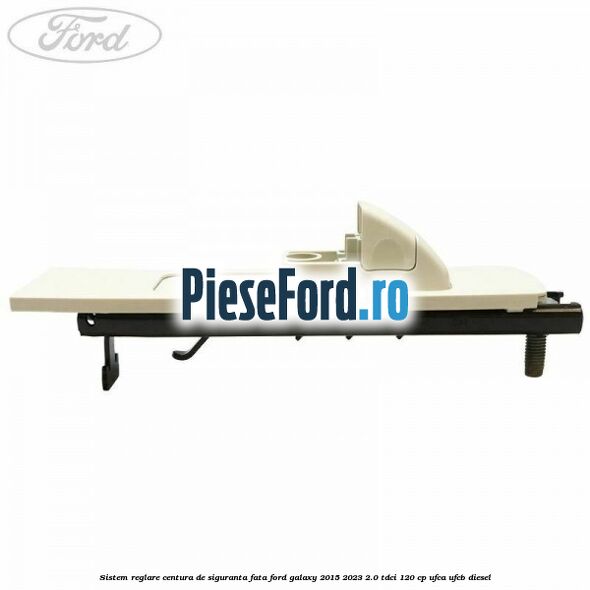 Sistem reglare centura de siguranta fata Ford Galaxy 2015-2023 2.0 TDCi 120 cp UFCA, UFCB diesel