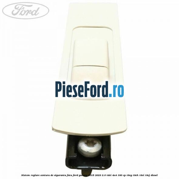 Sistem reglare centura de siguranta fata Ford Galaxy 2015-2023 2.0 TDCi 4x4 180 cp T8CG, T8CH, T8CI, T8CJ diesel