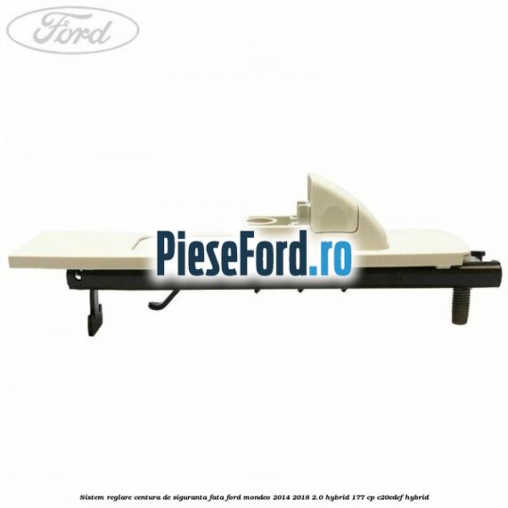 Sistem reglare centura de siguranta fata Ford Mondeo 2014-2018 2.0 Hybrid 177 cp C20EDEF hybrid