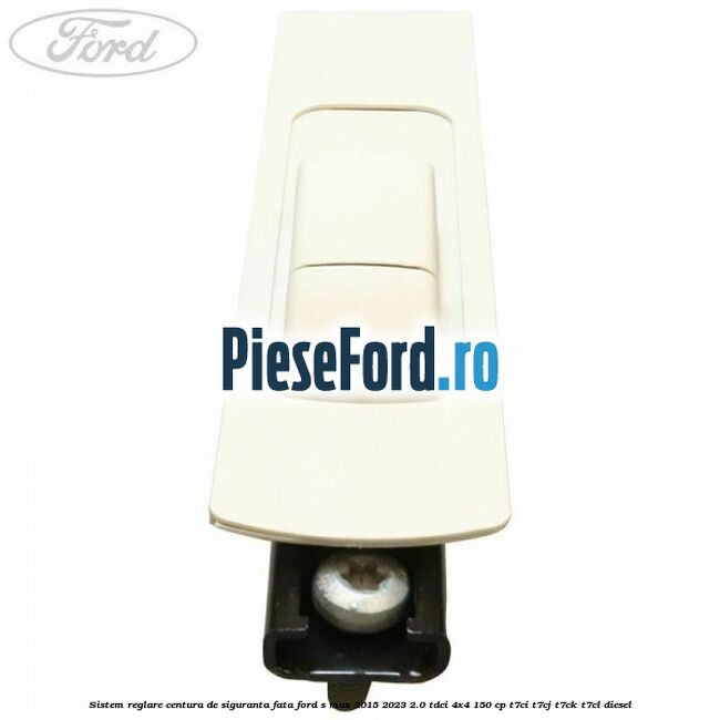 Sistem reglare centura de siguranta fata Ford S-Max 2015-2023 2.0 TDCi 4x4 150 cp T7CI, T7CJ, T7CK, T7CL diesel