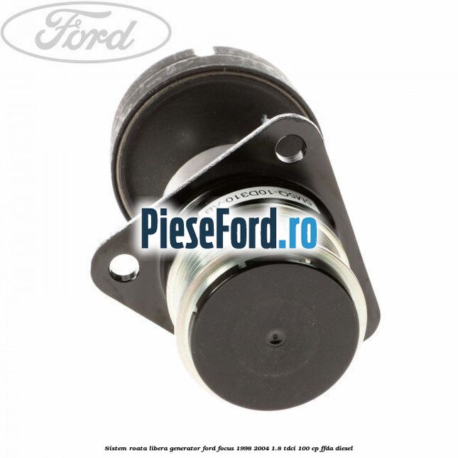 Sistem roata libera, generator Ford Focus 1998-2004 1.8 TDCi 100 cp FFDA diesel