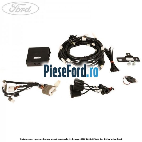 Sistem senzori parcare bara spate cabina simpla Ford Ranger 2006-2012 2.5 TDCi 4x4 143 cp WLAA diesel