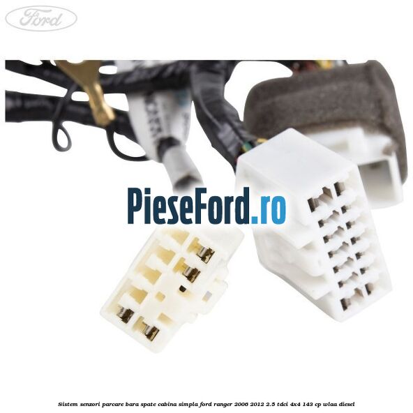 Sistem senzori parcare bara spate cabina simpla Ford Ranger 2006-2012 2.5 TDCi 4x4 143 cp WLAA diesel