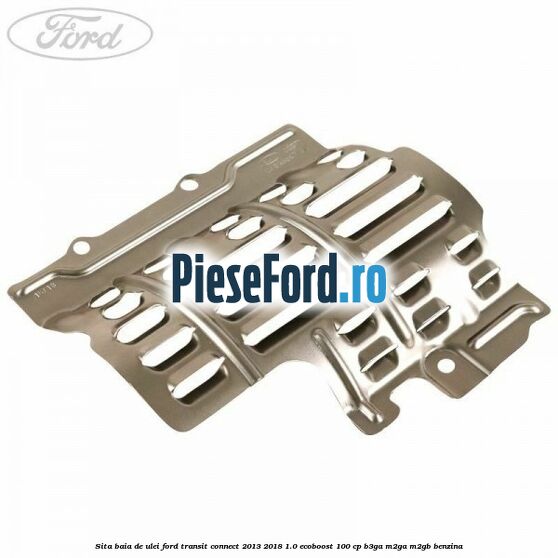 Sita baia de ulei Ford Transit Connect 2013-2018 1.0 EcoBoost 100 cp B3GA, M2GA, M2GB benzina