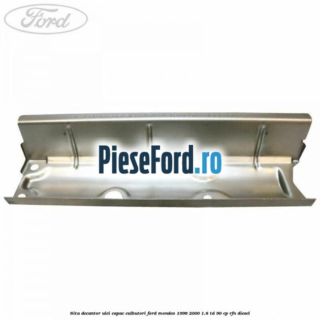 Sita decantor ulei capac culbutori Ford Mondeo 1996-2000 1.8 TD 90 cp RFN diesel