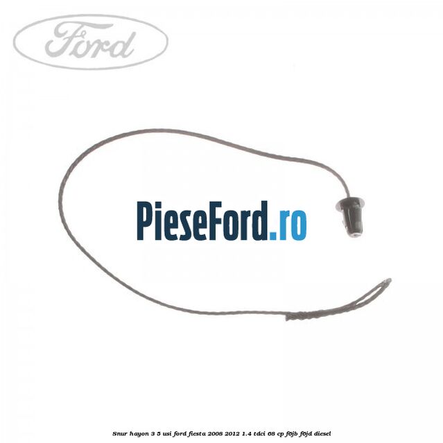 Snur hayon 3/5 usi Ford Fiesta 2008-2012 1.4 TDCi 68 cp Snur hayon 3/5 usi Ford Fiesta 2008-2012 1.4 TDCi 68 cp F6JB, F6JD diesel