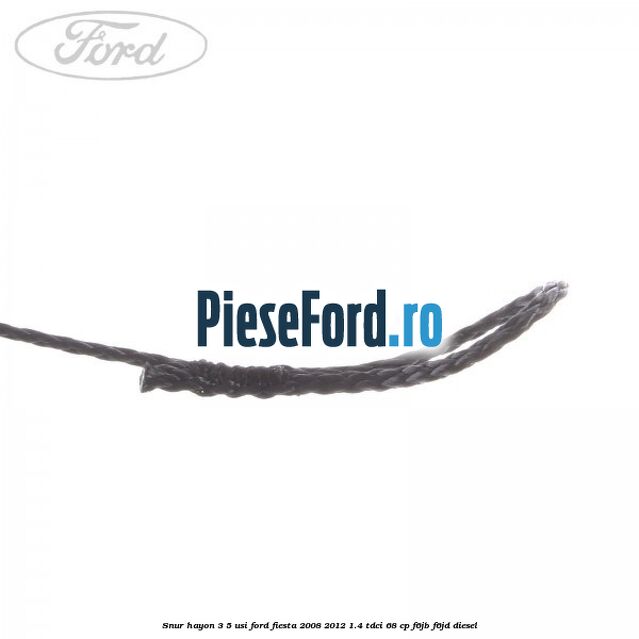 Snur hayon 3/5 usi Ford Fiesta 2008-2012 1.4 TDCi 68 cp Snur hayon 3/5 usi Ford Fiesta 2008-2012 1.4 TDCi 68 cp F6JB, F6JD diesel